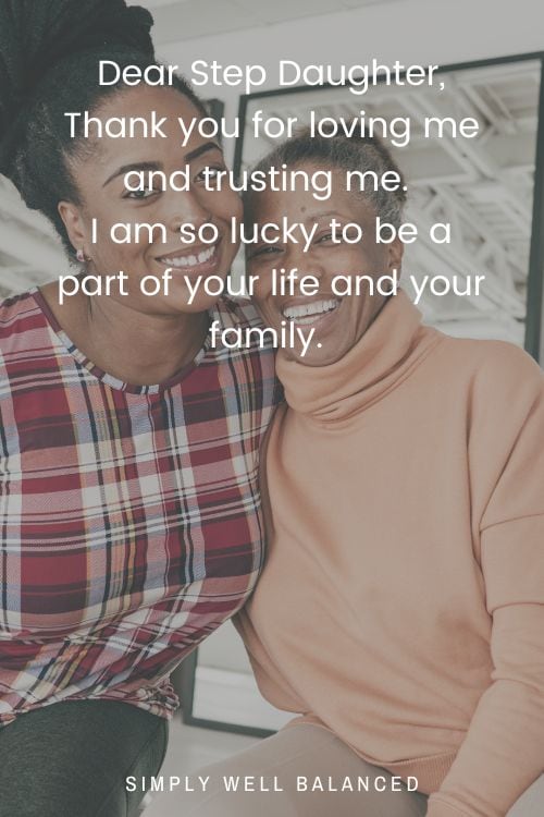 Older step mom and adult step daughter smiling together. Text Dear Step Daughter, Thank you for loving me and trusting me.
I am so lucky to be a part of your life and your family.
